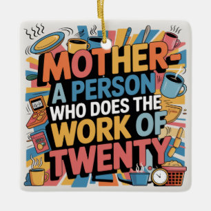 Mother - A Person Who Does The Work Of Twenty Ceramic Ornament