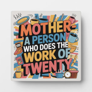 Mother - A Person Who Does The Work Of Twenty Plaque