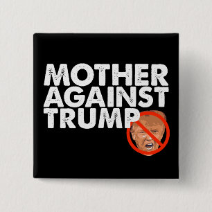 Mother Against Trump - Anti Trump Pin Button