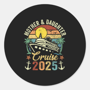 Mother And Daughter Cruise 2025 Family Trip Vacati Classic Round Sticker