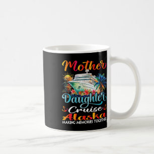Mother And Daughter Cruise Alaska 2025 Mom Daughte Coffee Mug