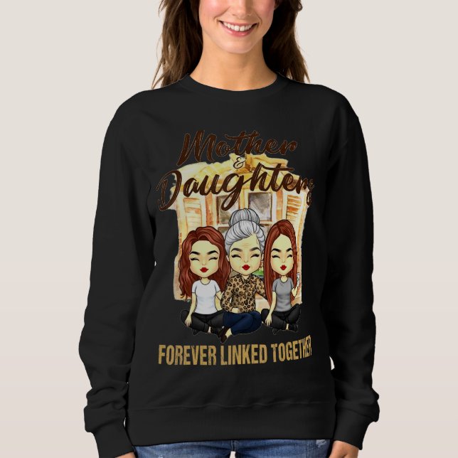 Mother And Daughters Forever Linked Together Sweatshirt (Front)