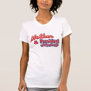 Mother and President of the family T-Shirt