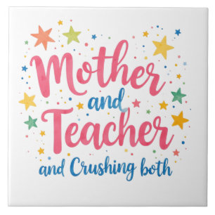 Mother and Teacher and Crushing Both Ceramic Tile