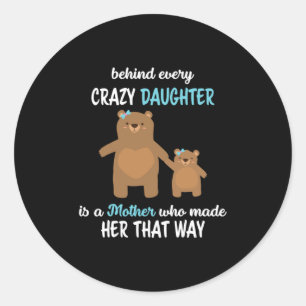 Mother Art Behind Every crazy Daughter Is A Mother Classic Round Sticker