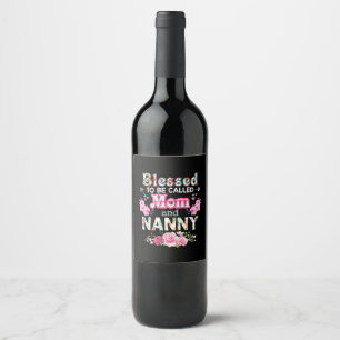 Mother Art Blessed To Be Called Mom And Nanny Wine Label