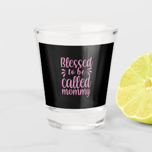 Mother Art Blessed To Be Called Mummy Shot Glass