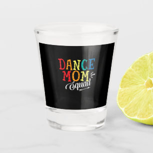 Mother Art Dance Mum Squad Birthday Shot Glass