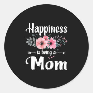 Mother Art   Happiness Is Being A Mom Birthday Classic Round Sticker
