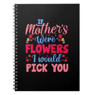 Mother Art If Mothers Were Flowers Notebook