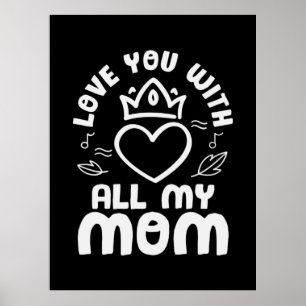 Mother Art Love You With All My Mom Poster