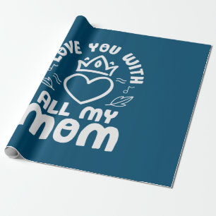 Mother Art Love You With All My Mum Wrapping Paper