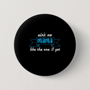 Mother Art Mama Like The One I Got 6 Cm Round Badge