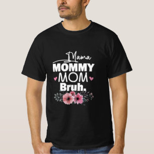 Mother Art   Mama Mummy Mum Bruh Floral Birthday T-Shirt
