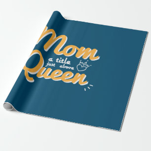 Mother Art Mom A Title Just Above Queen Wrapping Paper