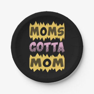 Mother Art Moms Gotta Mom Paper Plate