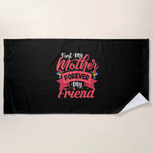 Mother Art Mother Forever My Friend Beach Towel