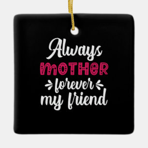 Mother Art Mother Forever My Friends Ceramic Ornament