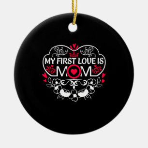 Mother Art My First Love Is Mum Ceramic Ornament