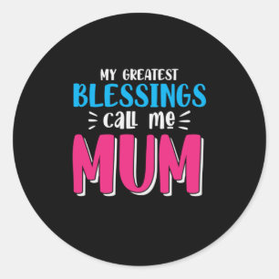 Mother Art My Greatest Blessings Call Me Mum Classic Round Sticker