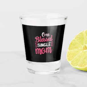 Mother Art One Blessed Single Mum Shot Glass
