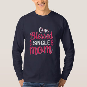 Mother Art One Blessed Single Mum T-Shirt