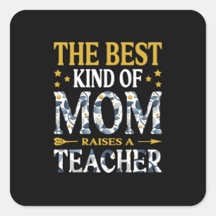 Mother Art The Best Kind Of Mum A Teacher Square Sticker