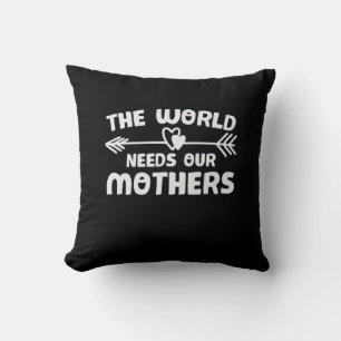 Mother Art The World Needs Our Mothers Cushion