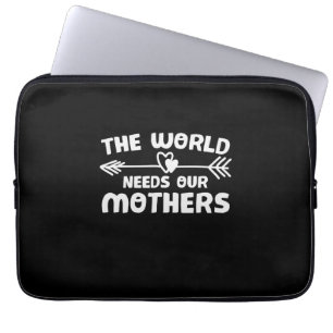 Mother Art The World Needs Our Mothers Laptop Sleeve