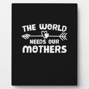 Mother Art The World Needs Our Mothers Plaque