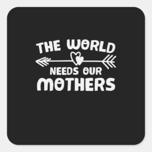 Mother Art The World Needs Our Mothers Square Sticker
