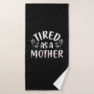 Mother Art Tired As A Mother Bath Towel