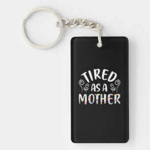 Mother Art Tired As A Mother Key Ring