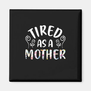 Mother Art Tired As A Mother Magnet