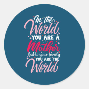 Mother Art You Are A Mother Classic Round Sticker