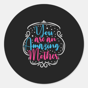 Mother Art You Are An Amazing Mother Classic Round Sticker