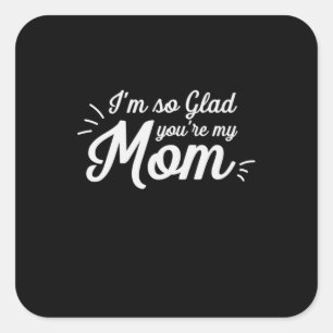 Mother Art You Are My Mom Square Sticker