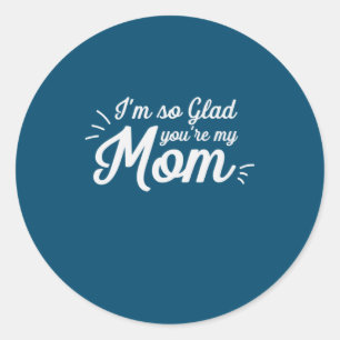Mother Art You Are My Mum Classic Round Sticker