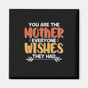 Mother Art You Are The Mother They Wishes Magnet