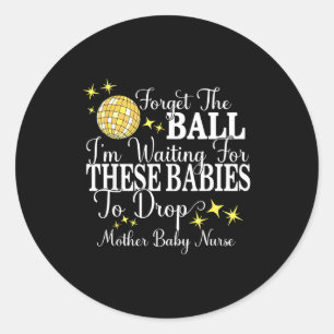 Mother Baby Nurse New Years Stpartum Ob Gyn Techni Classic Round Sticker