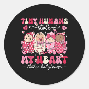 Mother Baby Nurse Tiny Humans Stole My Heart Classic Round Sticker