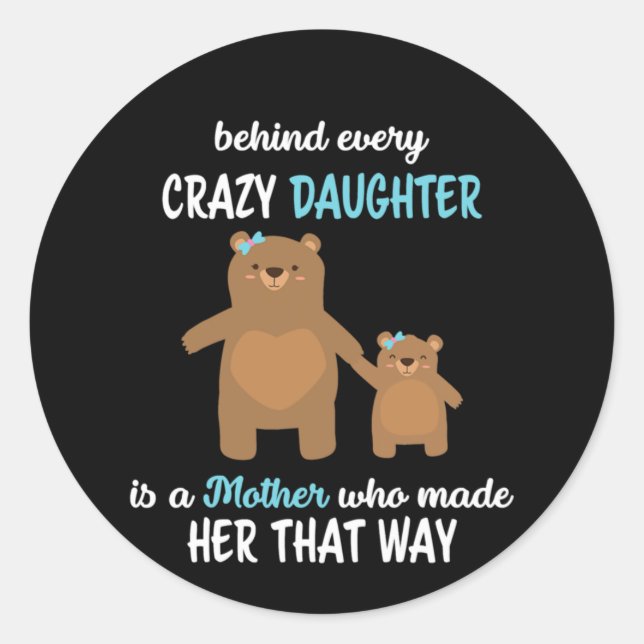 Mother Behind Every crazy Daughter Is A Mother Classic Round Sticker (Front)