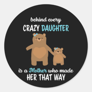 Mother Behind Every crazy Daughter Is A Mother Classic Round Sticker