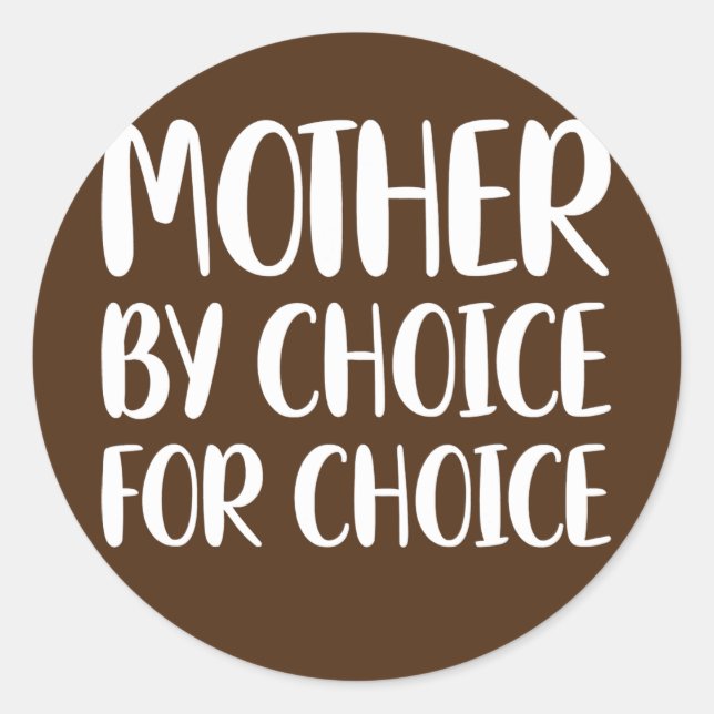 Mother By Choice For Choice  Classic Round Sticker (Front)