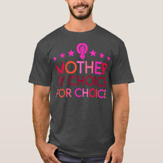 Mother By Choice For Choice Feminist Womens Rights T-Shirt