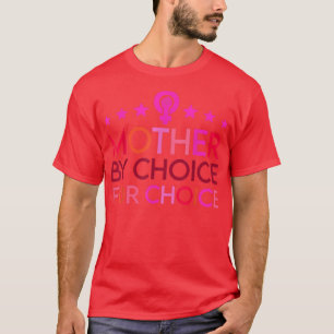 Mother By Choice For Choice Feminist Womens Rights T-Shirt