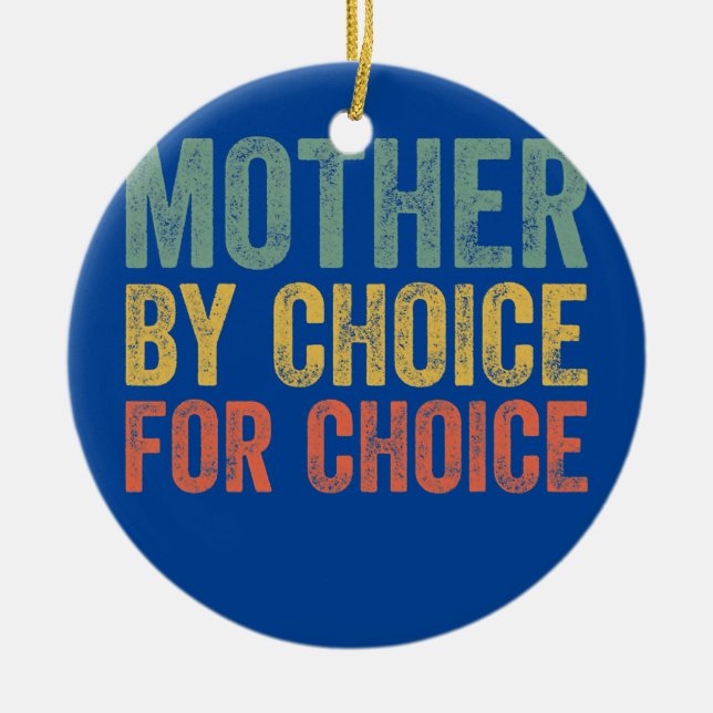 Mother by choice for choice Pro Choice Abortion Ceramic Ornament (Front)