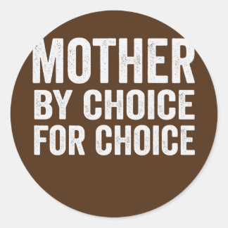 Mother By Choice For Choice Pro Choice Feminist Classic Round Sticker
