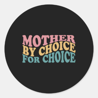 Mother By Choice For Choice Pro Choice Feminist Ri Classic Round Sticker
