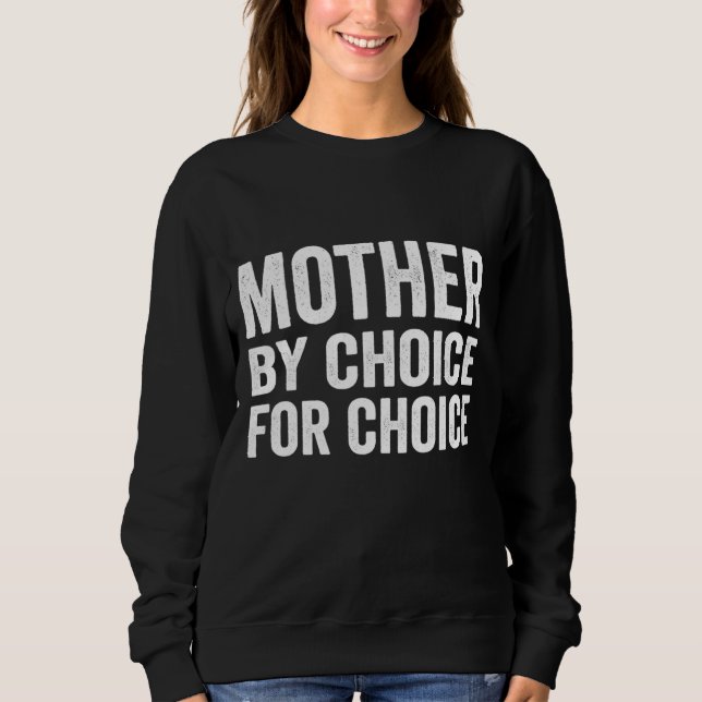 Mother By Choice For Choice Pro Choice Feminist Ri Sweatshirt (Front)